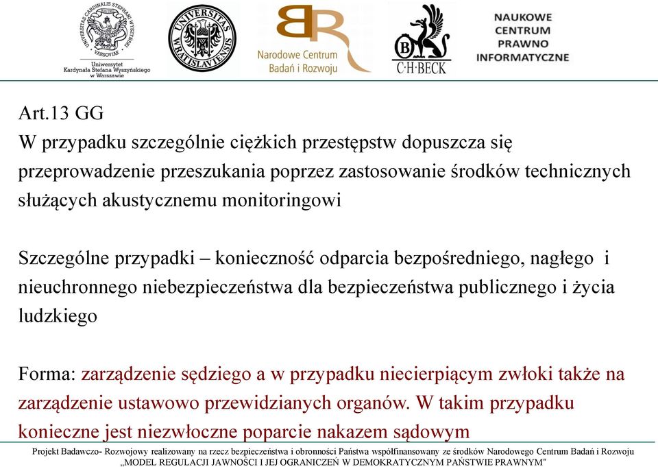 nieuchronnego niebezpieczeństwa dla bezpieczeństwa publicznego i życia ludzkiego Forma: zarządzenie sędziego a w przypadku