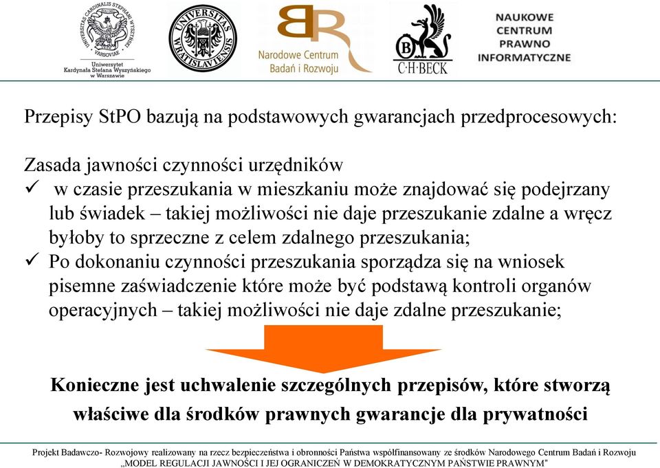 dokonaniu czynności przeszukania sporządza się na wniosek pisemne zaświadczenie które może być podstawą kontroli organów operacyjnych takiej