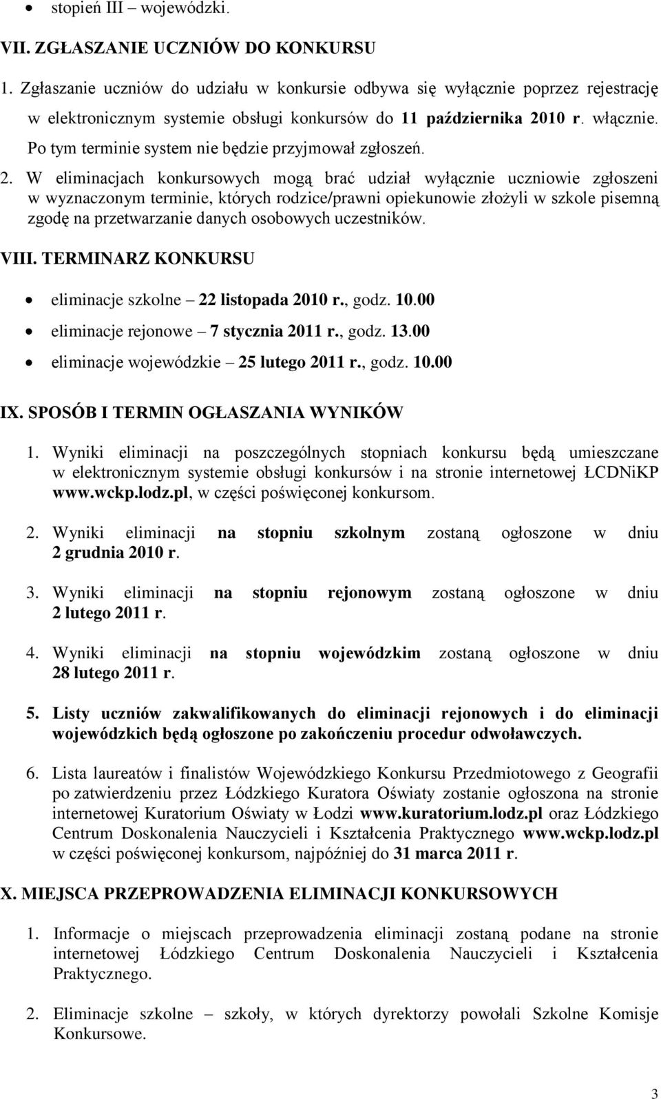 Po tym terminie system nie będzie przyjmował zgłoszeń. 2.