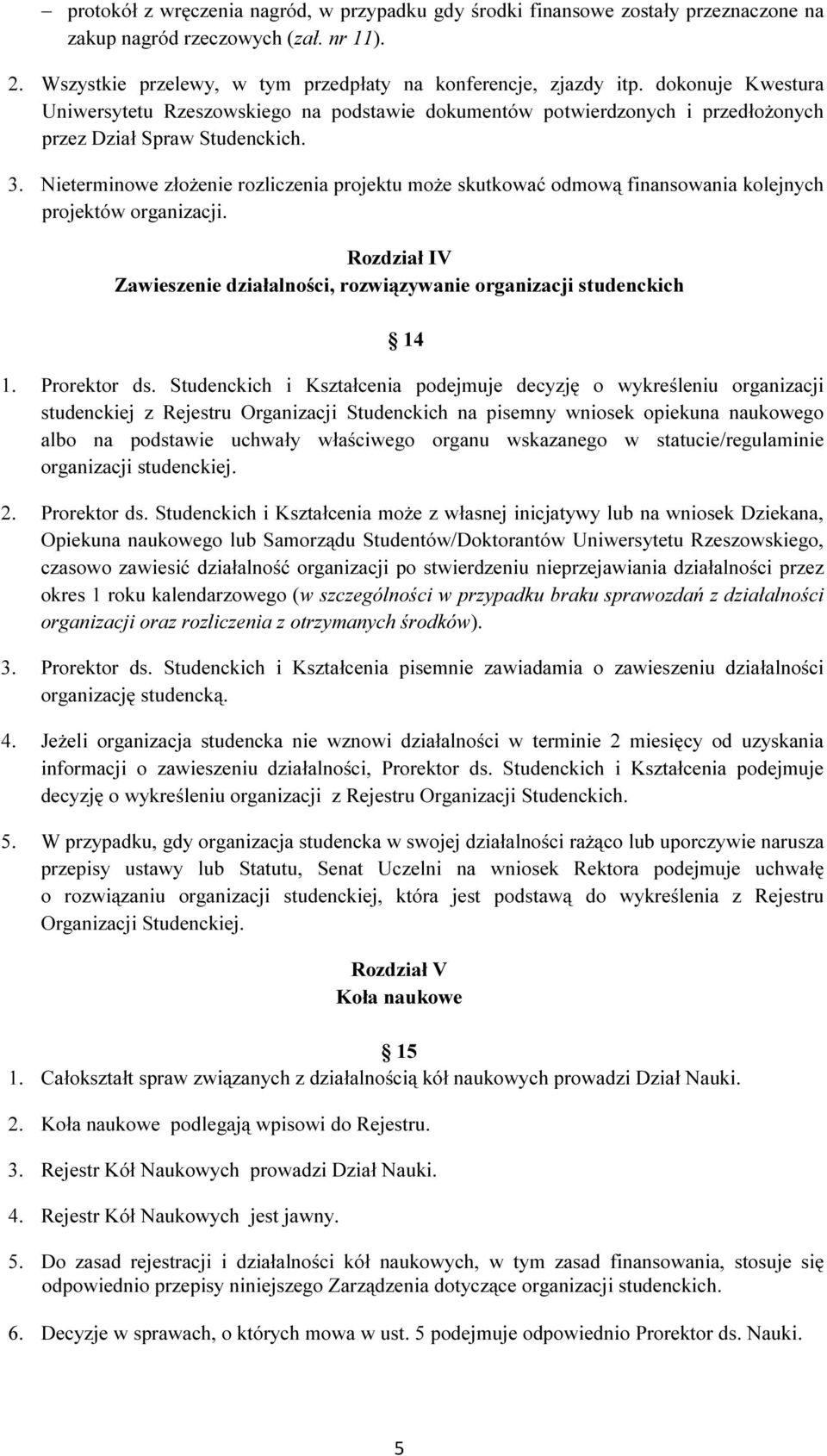 Nieterminowe złożenie rozliczenia projektu może skutkować odmową finansowania kolejnych projektów organizacji. Rozdział IV Zawieszenie działalności, rozwiązywanie organizacji studenckich 14 1.