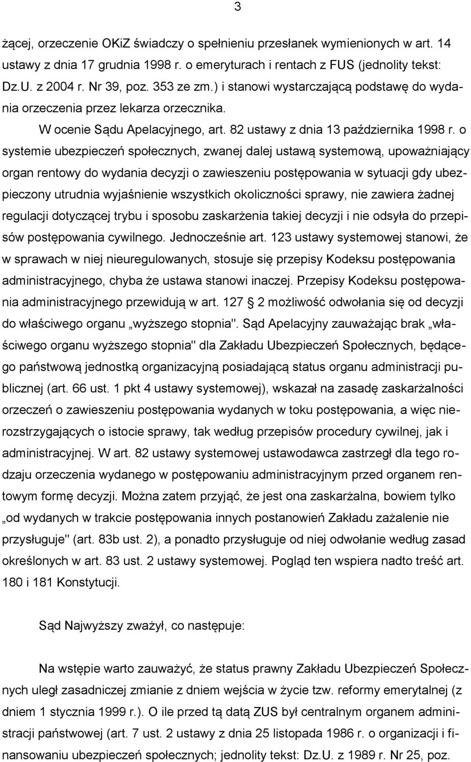 o systemie ubezpieczeń społecznych, zwanej dalej ustawą systemową, upoważniający organ rentowy do wydania decyzji o zawieszeniu postępowania w sytuacji gdy ubezpieczony utrudnia wyjaśnienie