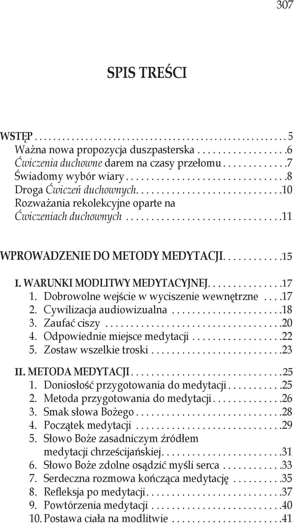 Cywilizacja audiowizualna...18 3. Zaufać ciszy...20 4. Odpowiednie miejsce medytacji...22 5. Zostaw wszelkie troski...23 II. Metoda medytacji...25 1. Doniosłość przygotowania do medytacji...25 2.