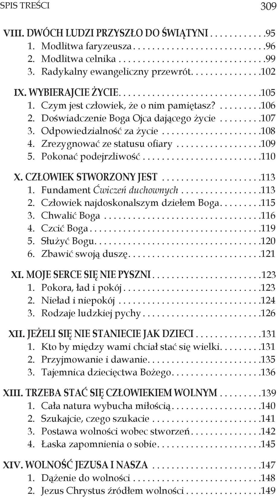 Człowiek stworzony jest...113 1. Fundament Ćwiczeń duchownych...113 2. Człowiek najdoskonalszym dziełem Boga....115 3. Chwalić Boga...116 4. Czcić Boga...119 5. Służyć Bogu....120 6.