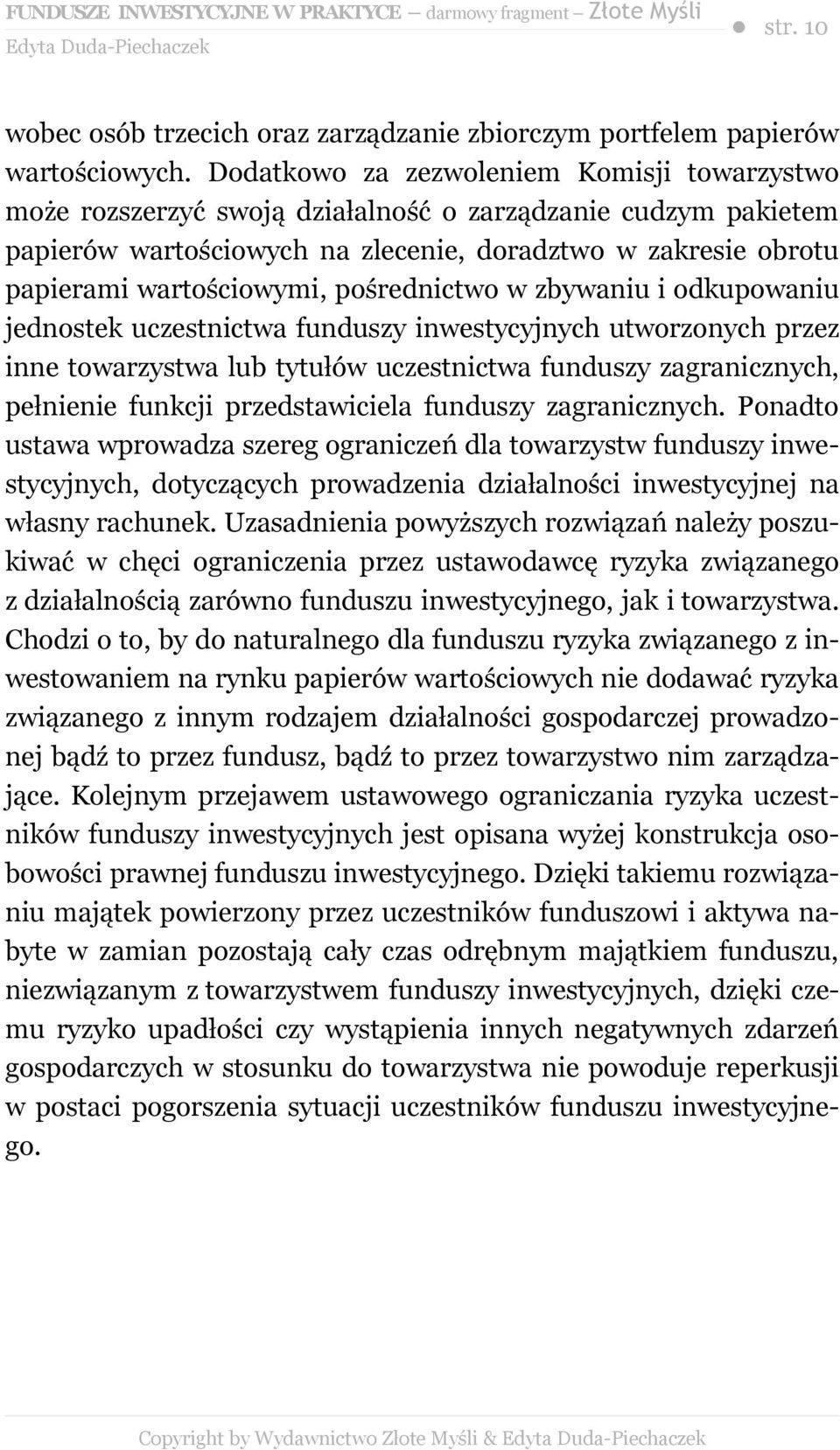 pośrednictwo w zbywaniu i odkupowaniu jednostek uczestnictwa funduszy inwestycyjnych utworzonych przez inne towarzystwa lub tytułów uczestnictwa funduszy zagranicznych, pełnienie funkcji