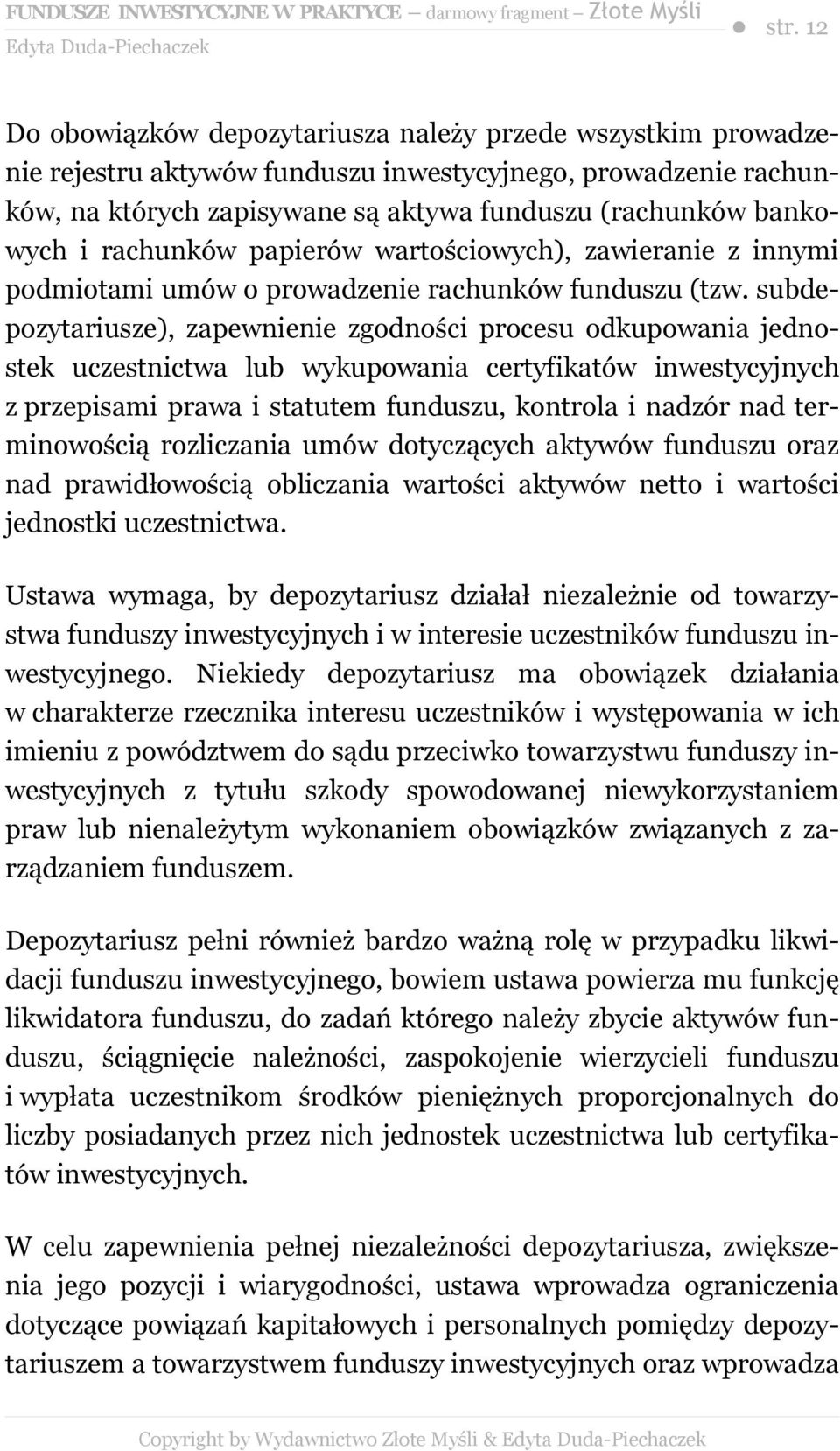 subdepozytariusze), zapewnienie zgodności procesu odkupowania jednostek uczestnictwa lub wykupowania certyfikatów inwestycyjnych z przepisami prawa i statutem funduszu, kontrola i nadzór nad