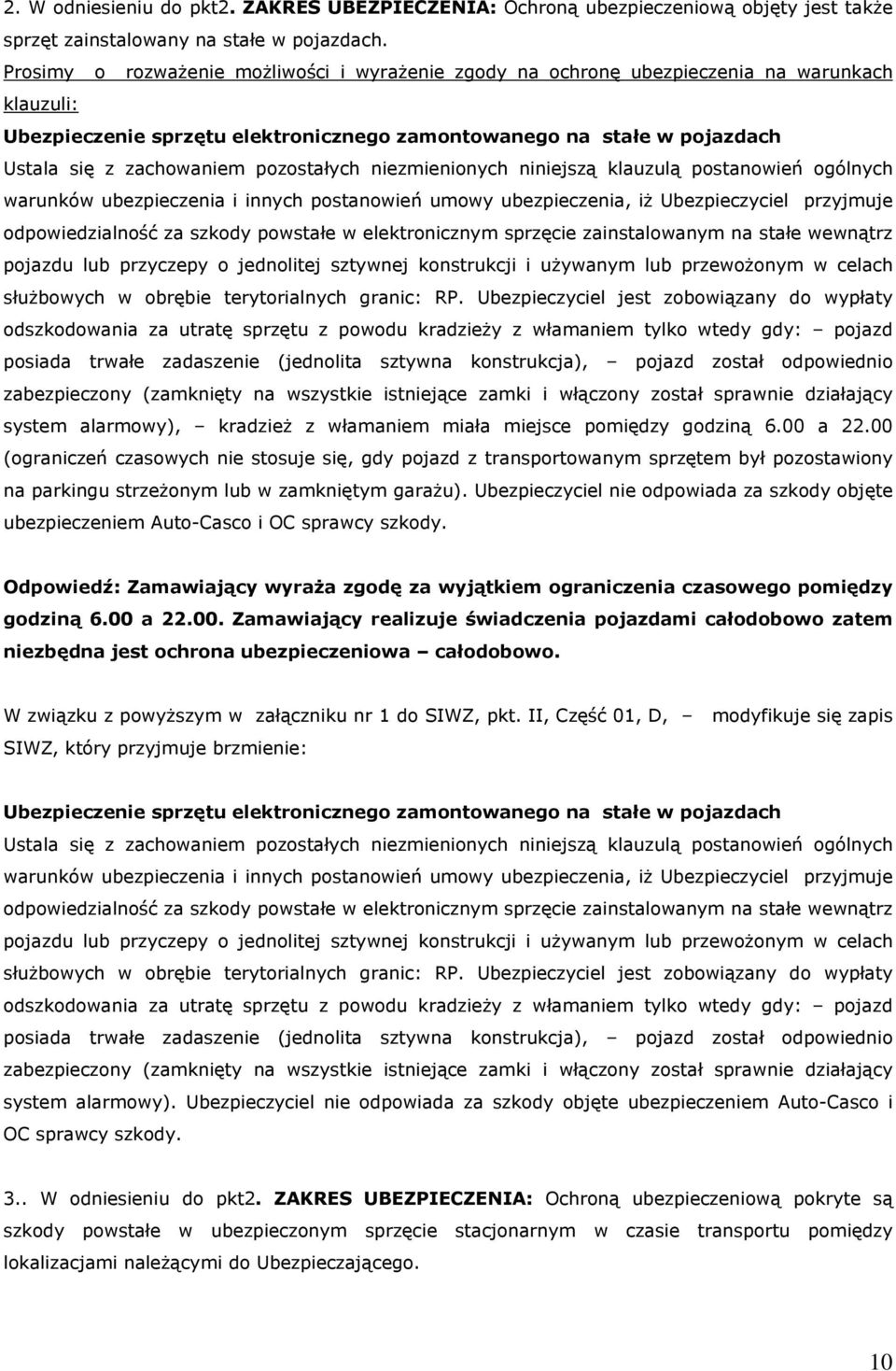 pozostałych niezmienionych niniejszą klauzulą postanowień ogólnych warunków ubezpieczenia i innych postanowień umowy ubezpieczenia, iż Ubezpieczyciel przyjmuje odpowiedzialność za szkody powstałe w