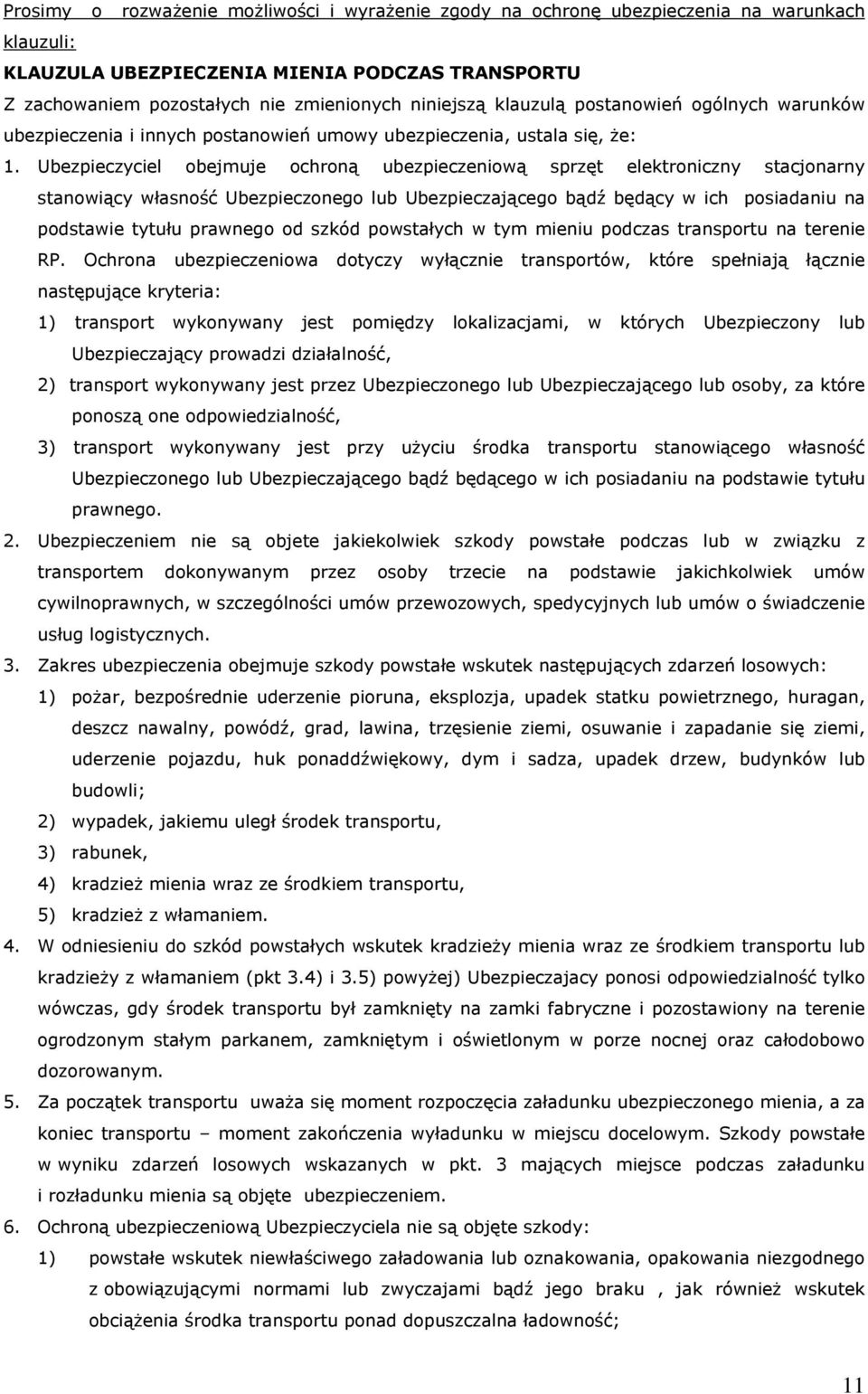 Ubezpieczyciel obejmuje ochroną ubezpieczeniową sprzęt elektroniczny stacjonarny stanowiący własność Ubezpieczonego lub Ubezpieczającego bądź będący w ich posiadaniu na podstawie tytułu prawnego od