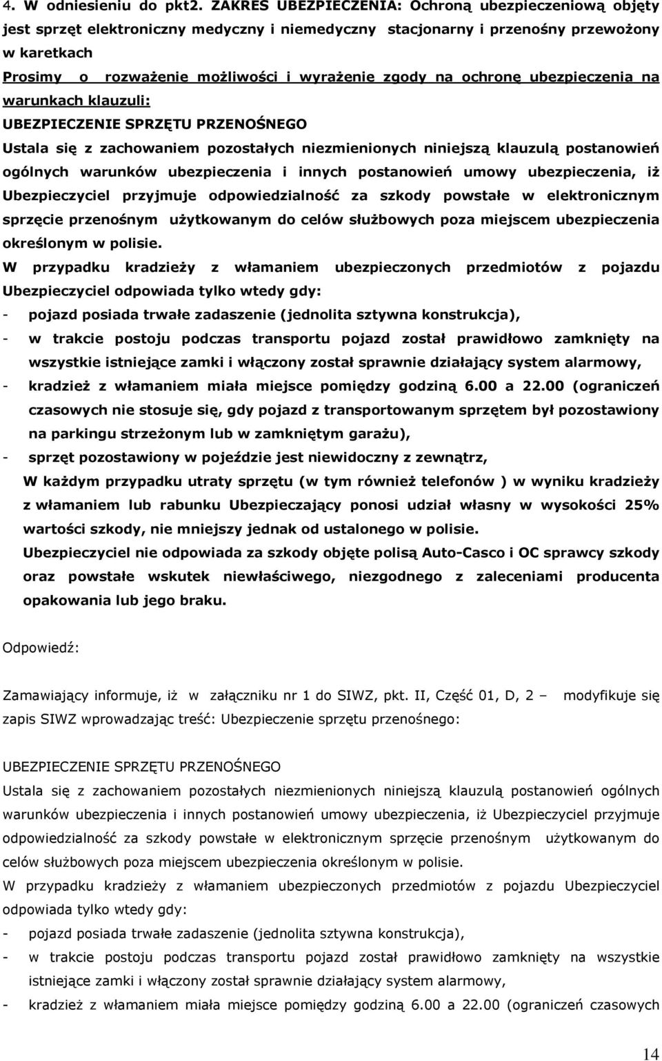 na ochronę ubezpieczenia na warunkach klauzuli: UBEZPIECZENIE SPRZĘTU PRZENOŚNEGO Ustala się z zachowaniem pozostałych niezmienionych niniejszą klauzulą postanowień ogólnych warunków ubezpieczenia i