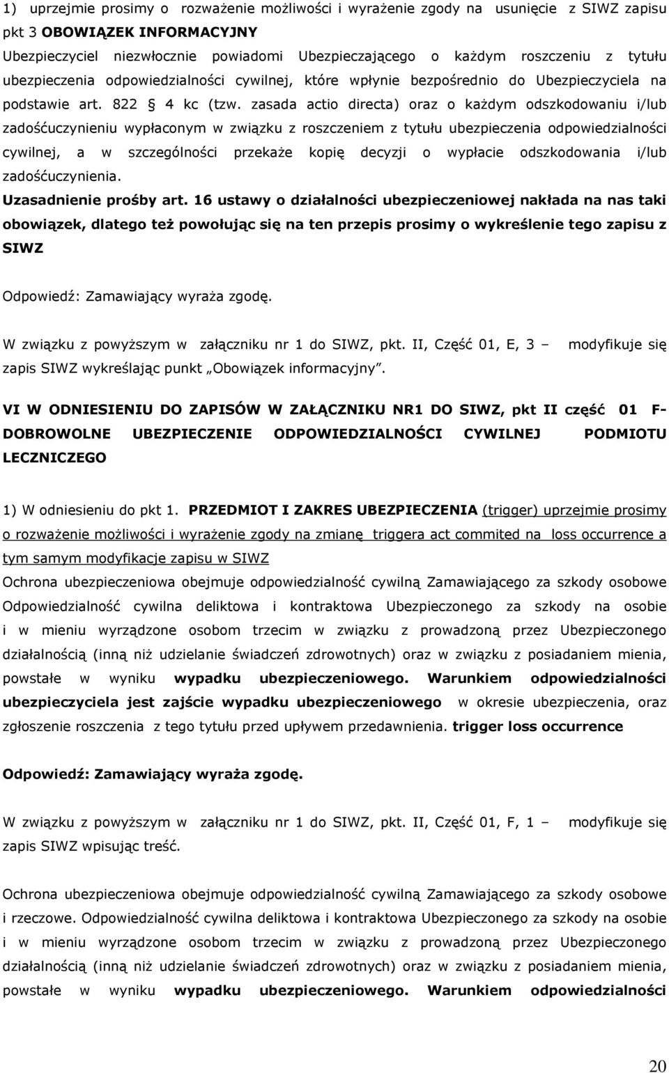 zasada actio directa) oraz o każdym odszkodowaniu i/lub zadośćuczynieniu wypłaconym w związku z roszczeniem z tytułu ubezpieczenia odpowiedzialności cywilnej, a w szczególności przekaże kopię decyzji