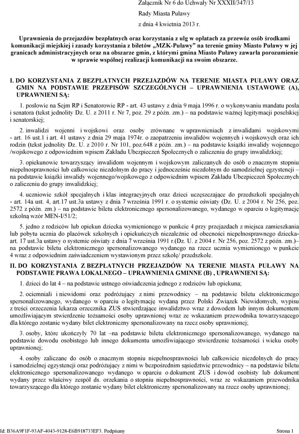 granicach administracyjnych oraz na obszarze gmin, z którymi gmina Miasto Puławy zawarła porozumienie w sprawie wspólnej realizacji komunikacji na swoim obszarze. I.