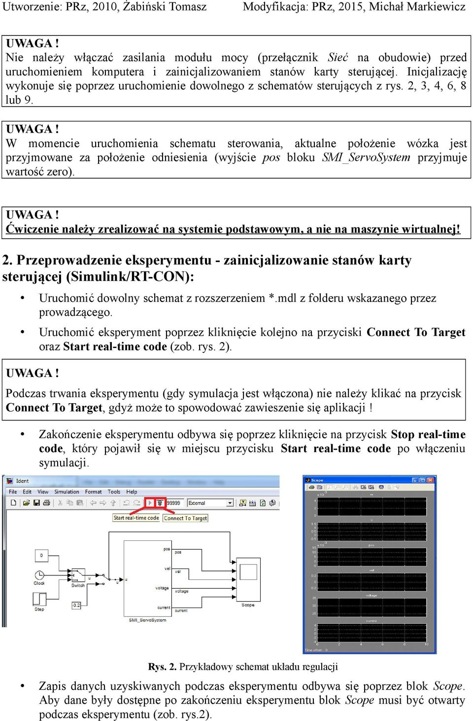 W momencie uuchomienia schematu steowania, atualne ołożenie wóza jest zyjmowane za ołożenie odniesienia (wyjście os blou SMI_SevoSystem zyjmuje watość zeo).