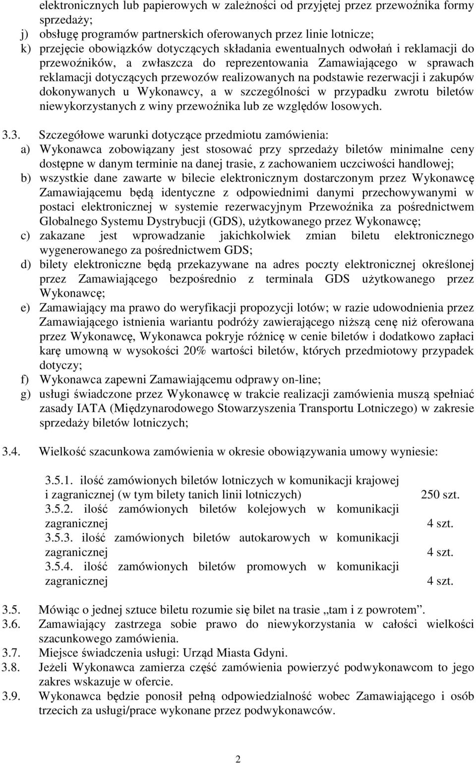 dokonywanych u Wykonawcy, a w szczególności w przypadku zwrotu biletów niewykorzystanych z winy przewoźnika lub ze względów losowych. 3.