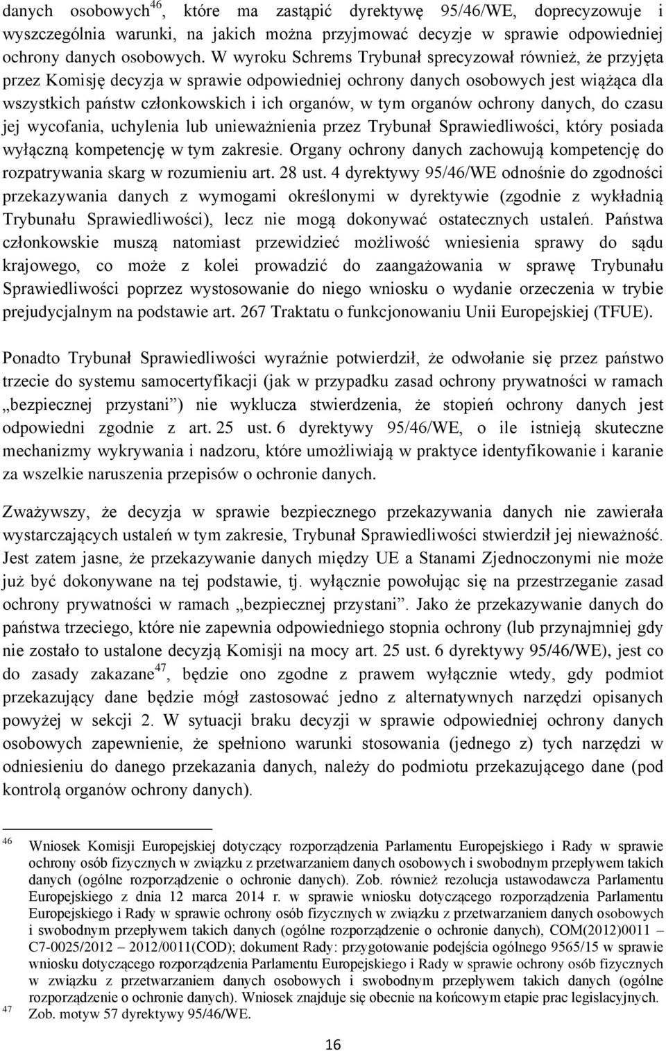 organów ochrony danych, do czasu jej wycofania, uchylenia lub unieważnienia przez Trybunał Sprawiedliwości, który posiada wyłączną kompetencję w tym zakresie.