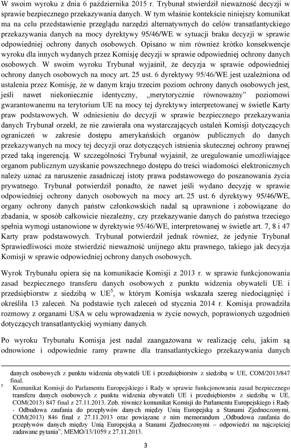 decyzji w sprawie odpowiedniej ochrony danych osobowych. Opisano w nim również krótko konsekwencje wyroku dla innych wydanych przez Komisję decyzji w sprawie odpowiedniej ochrony danych osobowych.