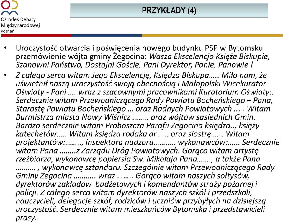 wraz z szacownymi pracownikami Kuratorium Oświaty:. Serdecznie witam Przewodniczącego Rady Powiatu Bocheńskiego Pana, Starostę Powiatu Bocheńskiego oraz Radnych Powiatowych.