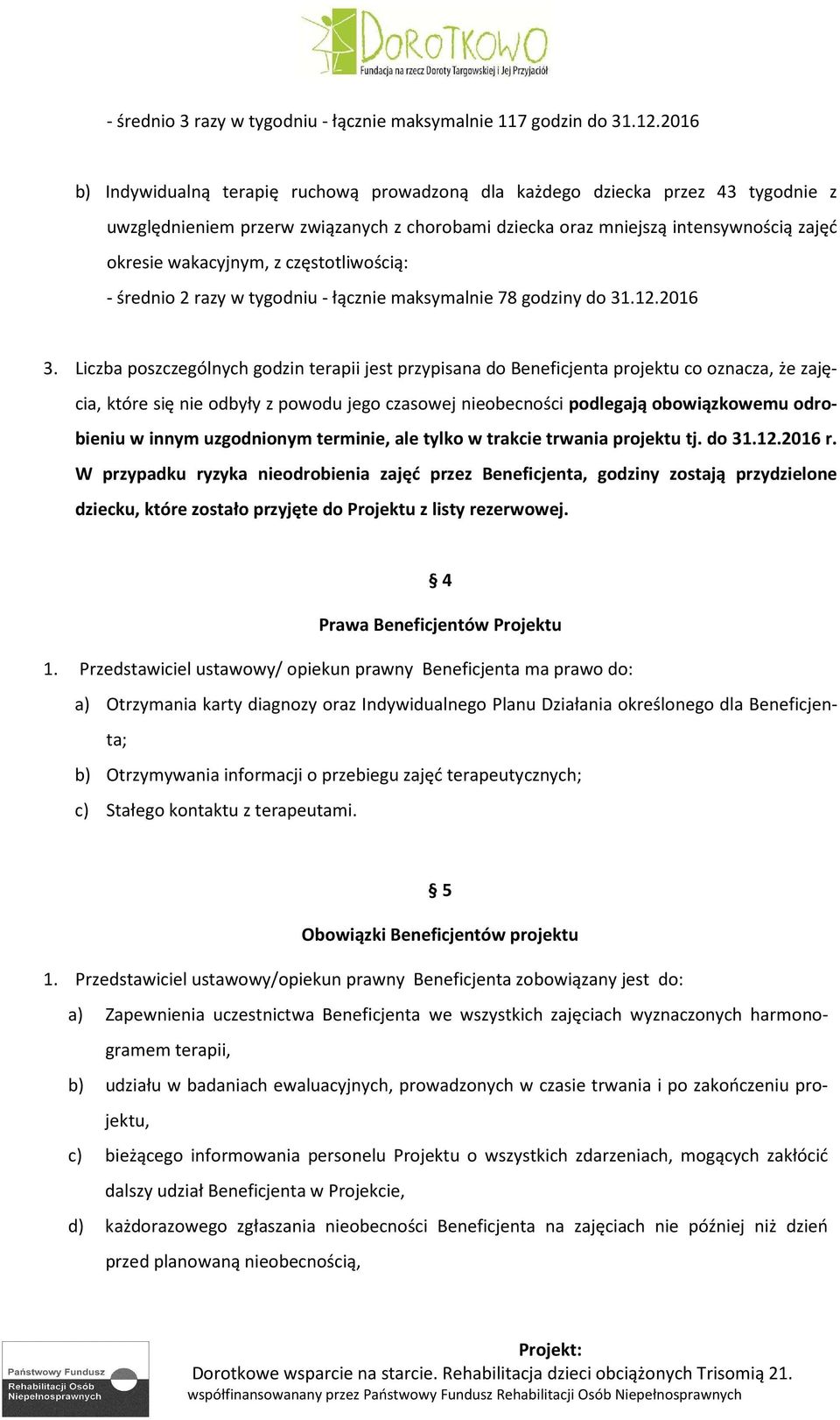 częstotliwością: - średnio 2 razy w tygodniu - łącznie maksymalnie 78 godziny do 31.12.2016 3.