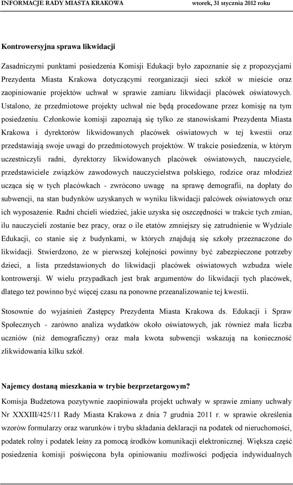 Członkowie komisji zapoznają się tylko ze stanowiskami Prezydenta Miasta Krakowa i dyrektorów likwidowanych placówek oświatowych w tej kwestii oraz przedstawiają swoje uwagi do przedmiotowych