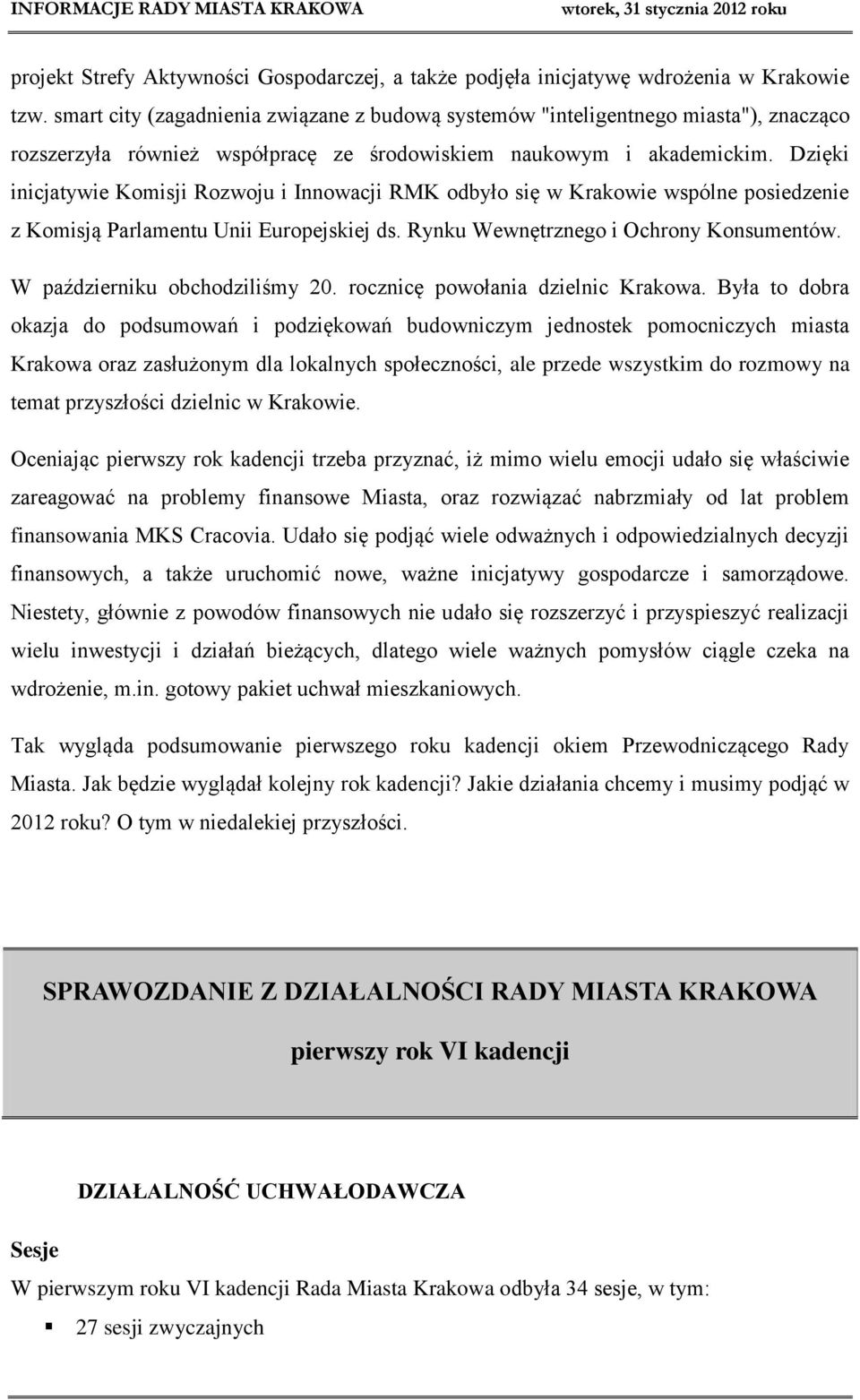 Dzięki inicjatywie Komisji Rozwoju i Innowacji RMK odbyło się w Krakowie wspólne posiedzenie z Komisją Parlamentu Unii Europejskiej ds. Rynku Wewnętrznego i Ochrony Konsumentów.