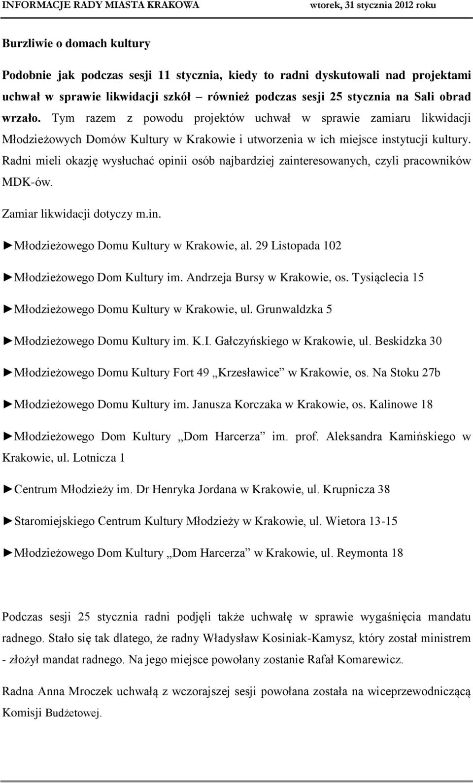 Radni mieli okazję wysłuchać opinii osób najbardziej zainteresowanych, czyli pracowników MDK-ów. Zamiar likwidacji dotyczy m.in. Młodzieżowego Domu Kultury w Krakowie, al.