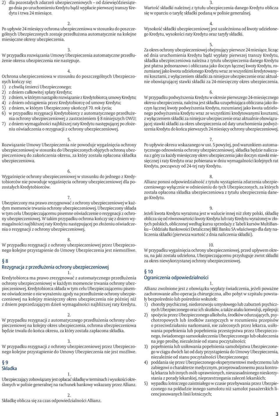 W przypadku rozwiązania Umowy Ubezpieczenia automatyczne przedłużenie okresu ubezpieczenia nie następuje.