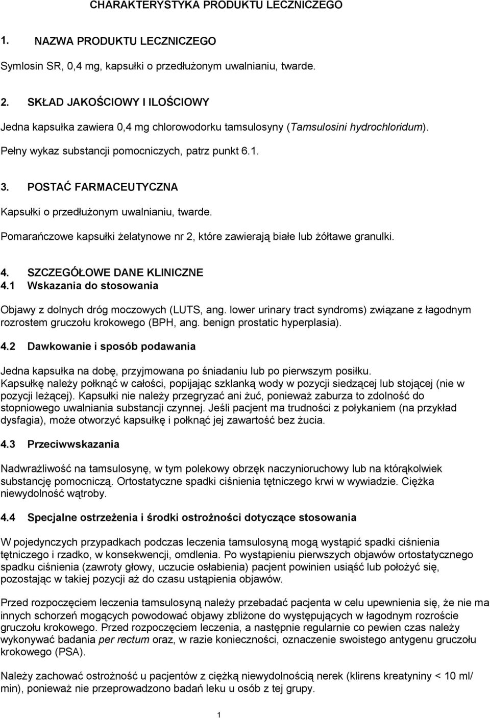 POSTAĆ FARMACEUTYCZNA Kapsułki o przedłużonym uwalnianiu, twarde. Pomarańczowe kapsułki żelatynowe nr 2, które zawierają białe lub żółtawe granulki. 4. SZCZEGÓŁOWE DANE KLINICZNE 4.