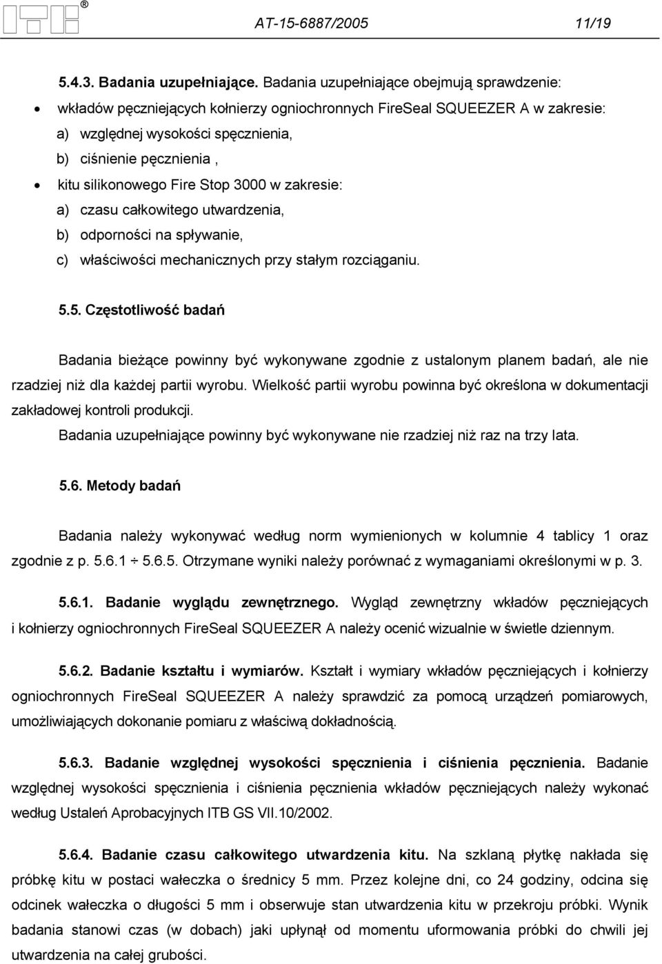 silikonowego Fire Stop 3000 w zakresie: a) czasu całkowitego utwardzenia, b) odporności na spływanie, c) właściwości mechanicznych przy stałym rozciąganiu. 5.