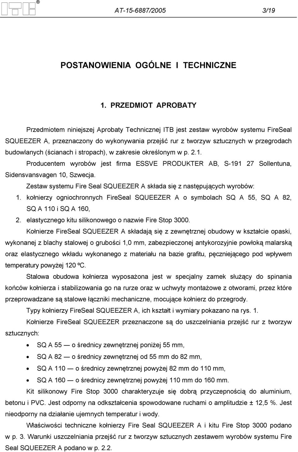 budowlanych (ścianach i stropach), w zakresie określonym w p. 2.1. Producentem wyrobów jest firma ESSVE PRODUKTER AB, S-191 27 Sollentuna, Sidensvansvagen 10, Szwecja.