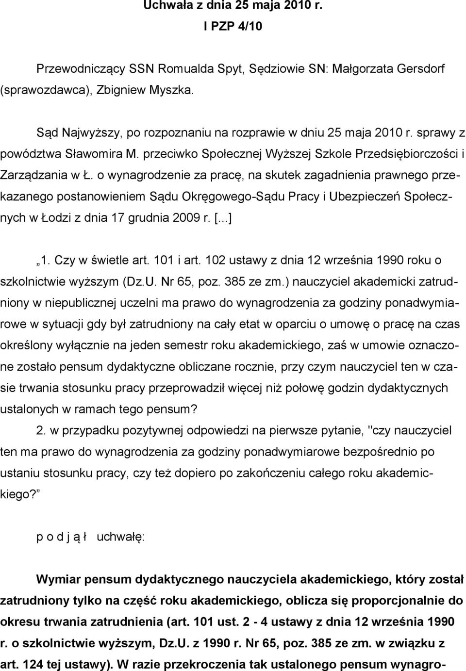 o wynagrodzenie za pracę, na skutek zagadnienia prawnego przekazanego postanowieniem Sądu Okręgowego-Sądu Pracy i Ubezpieczeń Społecznych w Łodzi z dnia 17 grudnia 2009 r. [...] 1. Czy w świetle art.