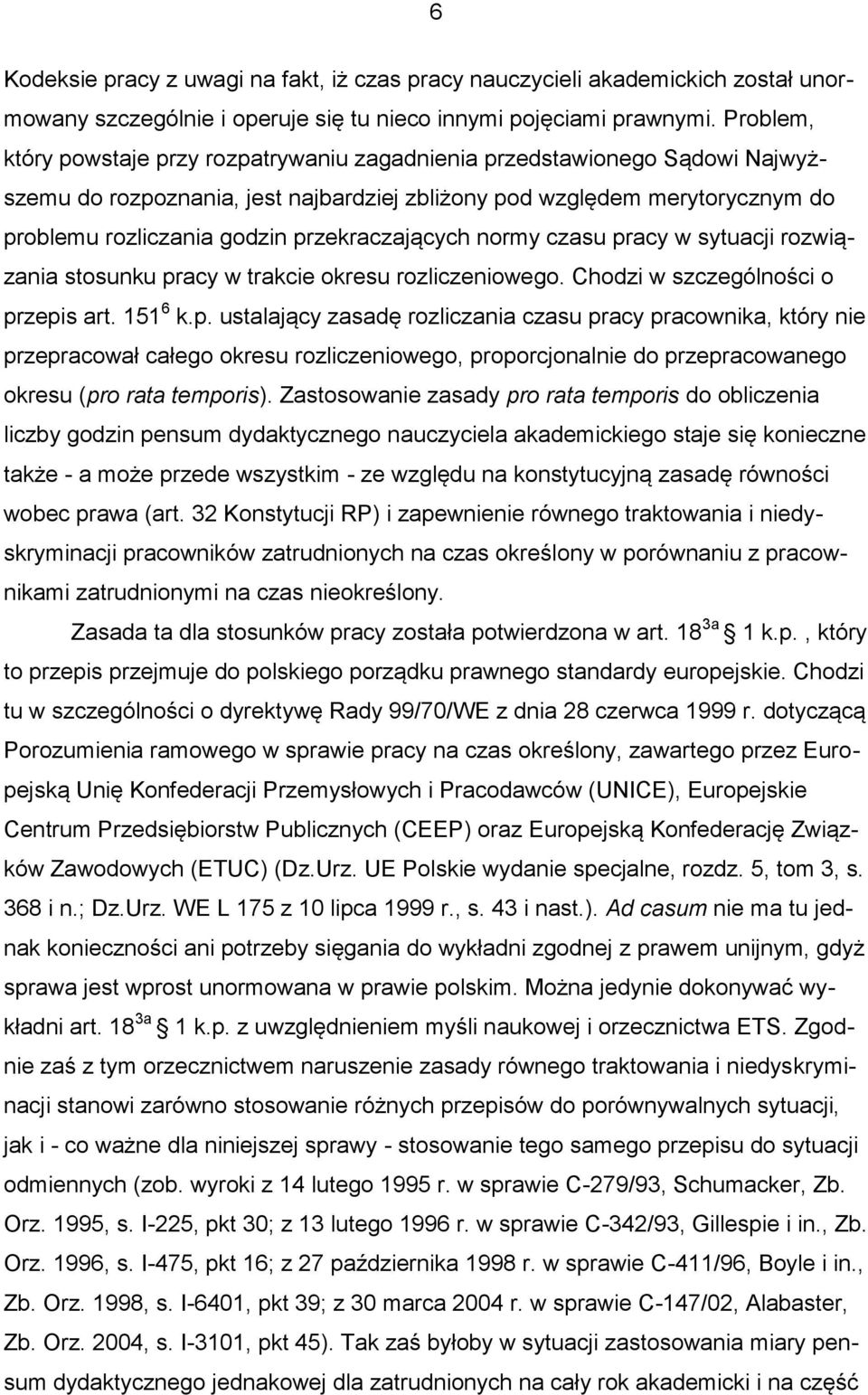 przekraczających normy czasu pracy w sytuacji rozwiązania stosunku pracy w trakcie okresu rozliczeniowego. Chodzi w szczególności o przepis art. 151 6 k.p. ustalający zasadę rozliczania czasu pracy pracownika, który nie przepracował całego okresu rozliczeniowego, proporcjonalnie do przepracowanego okresu (pro rata temporis).