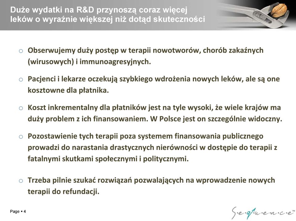 o Koszt inkrementalny dla płatników jest na tyle wysoki, że wiele krajów ma duży problem z ich finansowaniem. W Polsce jest on szczególnie widoczny.