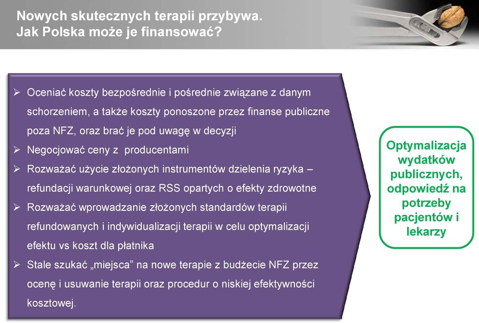 producentami RozwaŜać uŝycie złoŝonych instrumentów dzielenia ryzyka refundacji warunkowej oraz RSS opartych o efekty zdrowotne RozwaŜać wprowadzanie złoŝonych standardów terapii