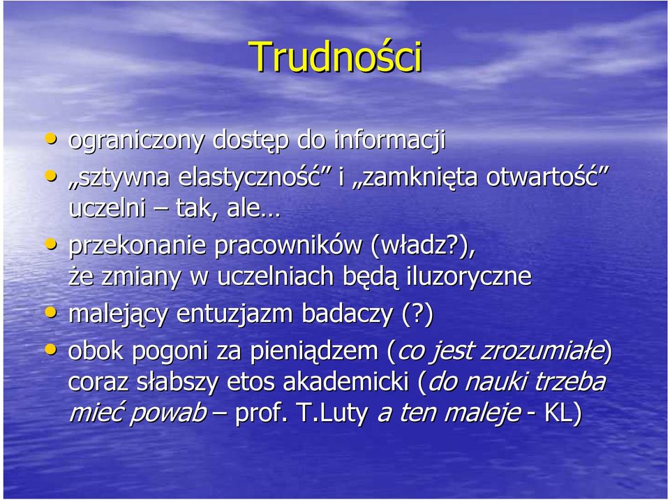 ), Ŝe e zmiany w uczelniach będąb iluzoryczne malejący entuzjazm badaczy (?