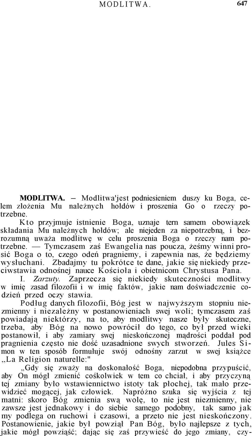 Tymczasem zaś Ewangelia nas poucza, żeśmy winni prosić Boga o to, czego odeń pragniemy, i zapewnia nas, że będziemy wysłuchani.