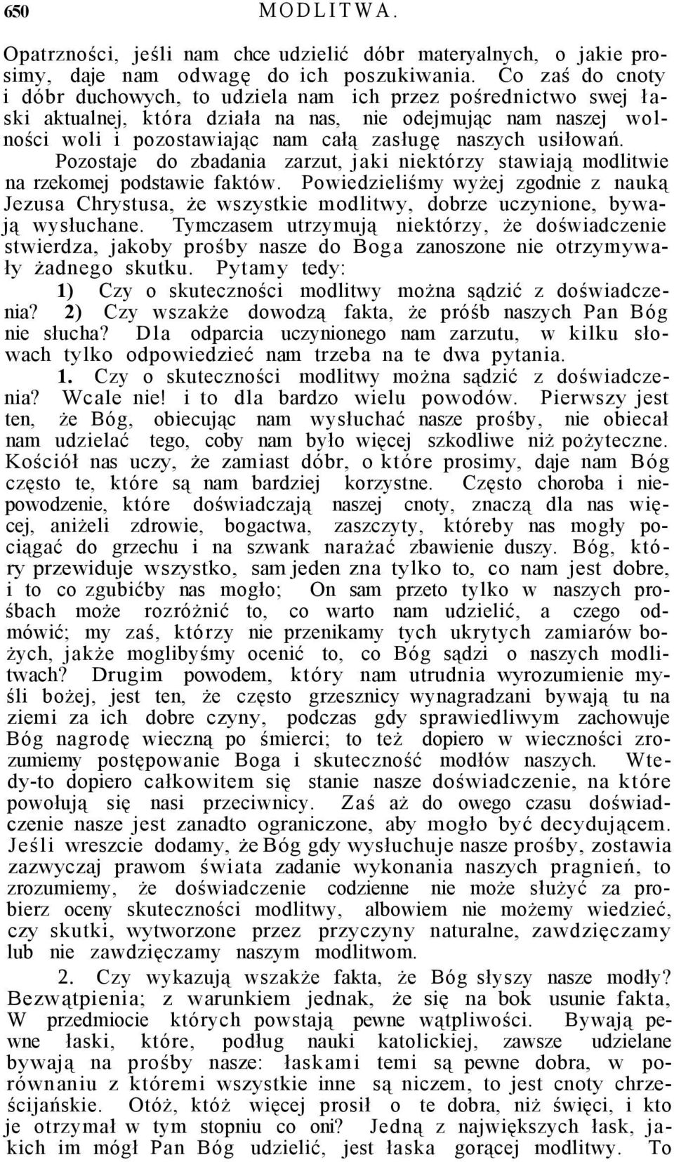 usiłowań. Pozostaje do zbadania zarzut, jaki niektórzy stawiają modlitwie na rzekomej podstawie faktów.