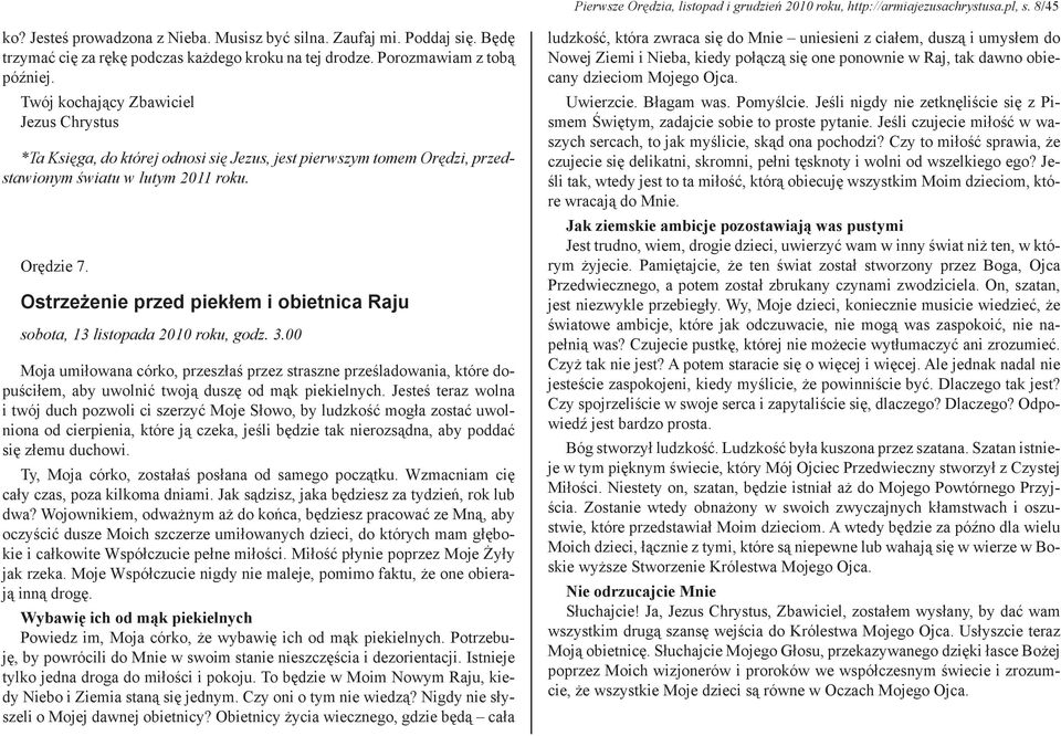 Twój kochający Zbawiciel *Ta Księga, do której odnosi się Jezus, jest pierwszym tomem Orędzi, przedstawionym światu w lutym 2011 roku. Orędzie 7.