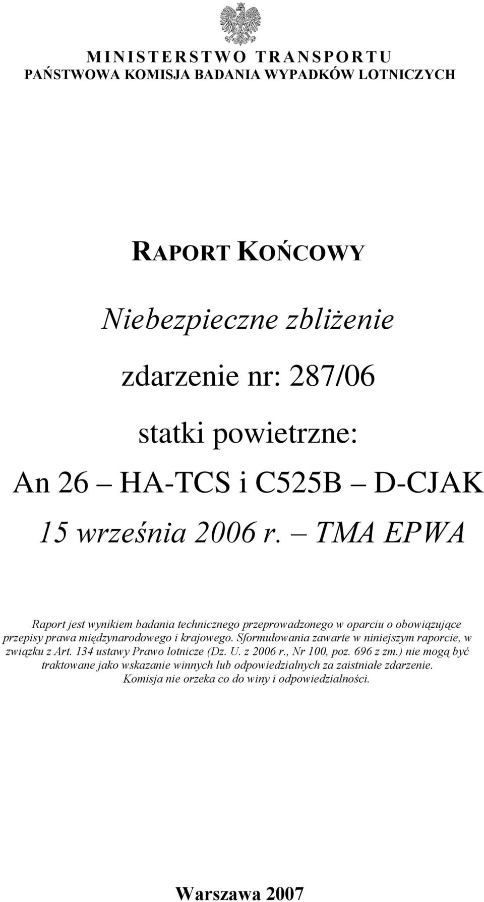 TMA EPWA Raport jest wynikiem badania technicznego przeprowadzonego w oparciu o obowiązujące przepisy prawa międzynarodowego i krajowego.