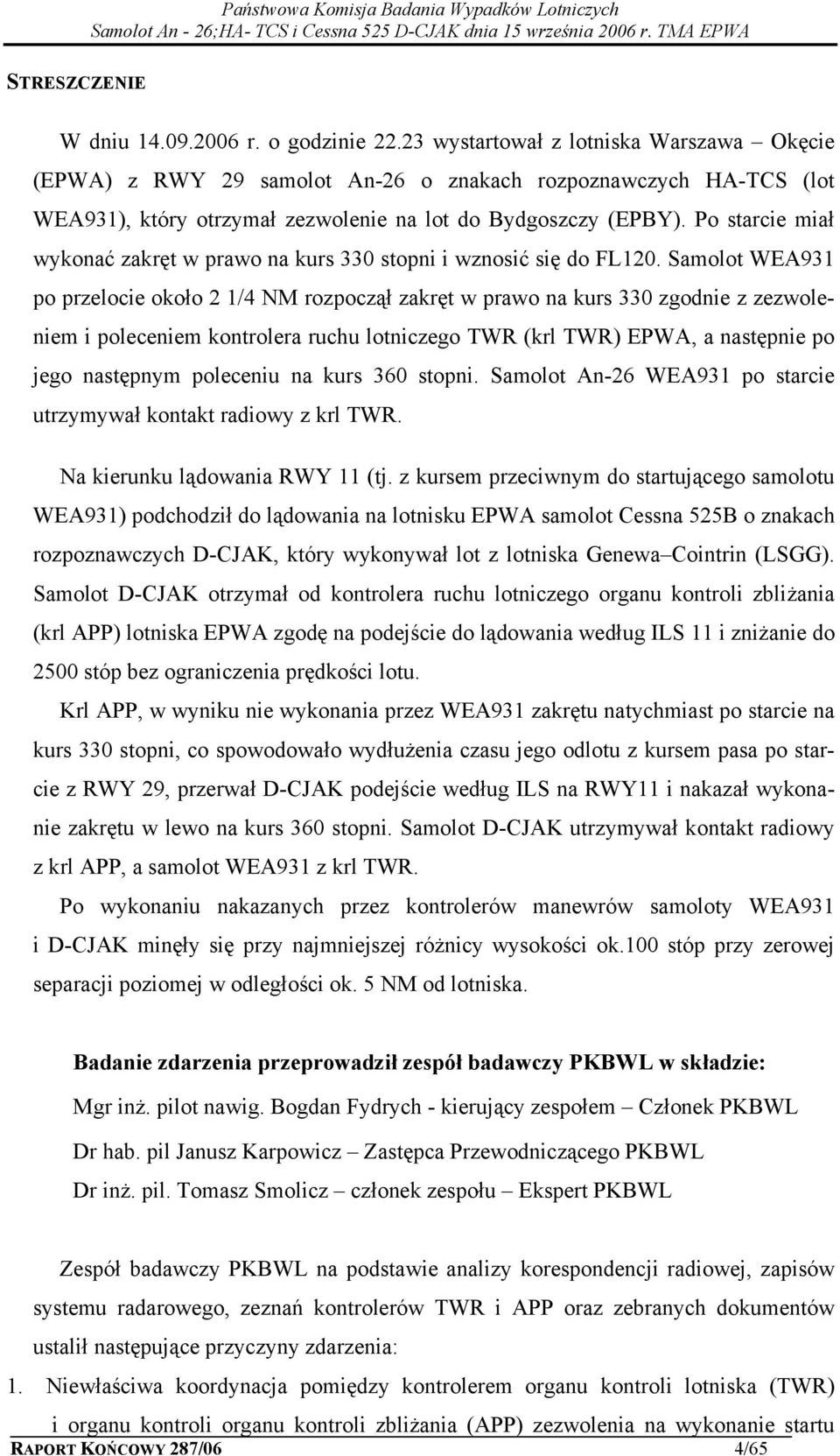 Po starcie miał wykonać zakręt w prawo na kurs 330 stopni i wznosić się do FL120.