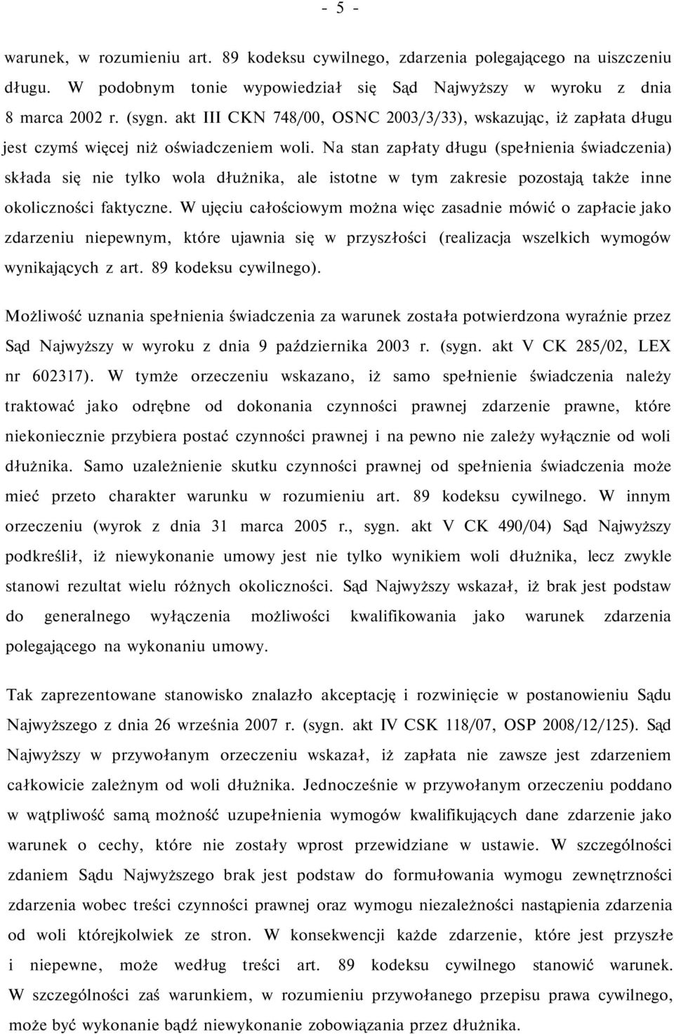 Na stan zapłaty długu (spełnienia świadczenia) składa się nie tylko wola dłużnika, ale istotne w tym zakresie pozostają także inne okoliczności faktyczne.