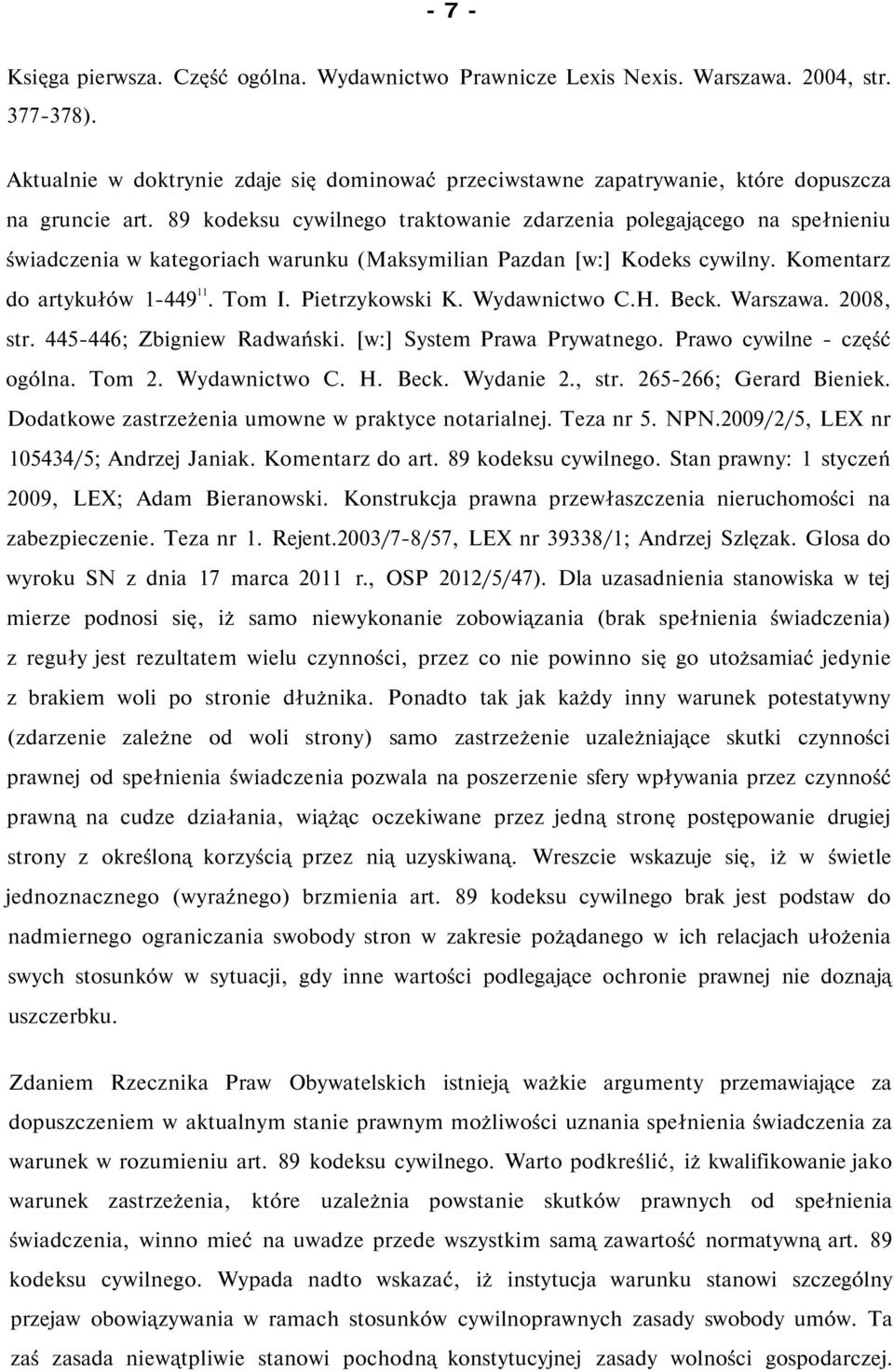 89 kodeksu cywilnego traktowanie zdarzenia polegającego na spełnieniu świadczenia w kategoriach warunku (Maksymilian Pazdan [w:] Kodeks cywilny. Komentarz do artykułów 1-449 11. Tom I.