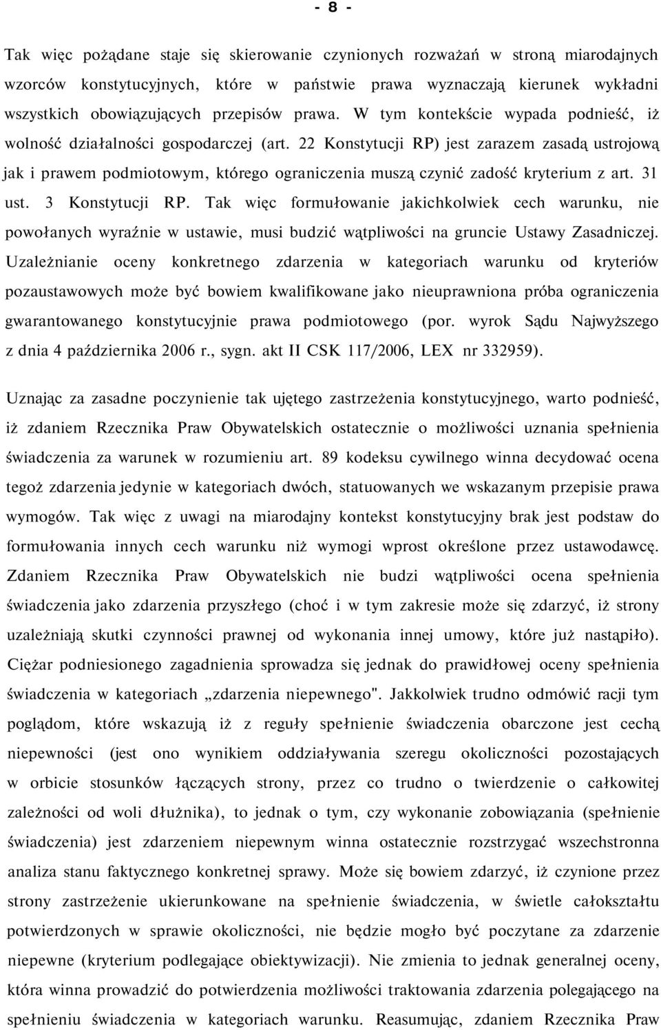 22 Konstytucji RP) jest zarazem zasadą ustrojową jak i prawem podmiotowym, którego ograniczenia muszą czynić zadość kryterium z art. 31 ust. 3 Konstytucji RP.