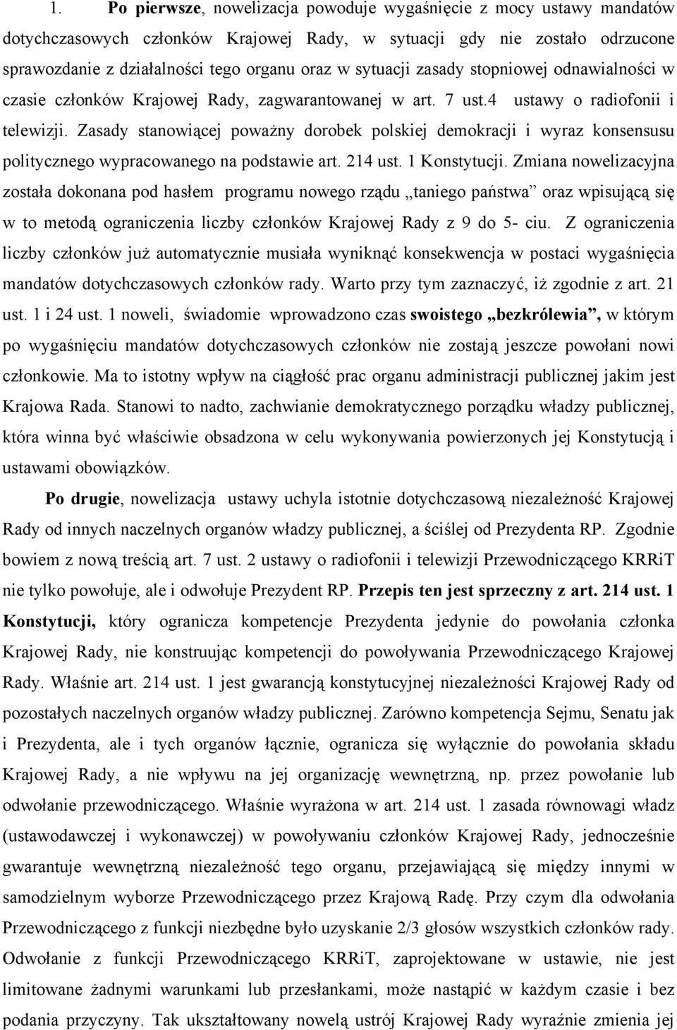 Zasady stanowiącej poważny dorobek polskiej demokracji i wyraz konsensusu politycznego wypracowanego na podstawie art. 214 ust. 1 Konstytucji.