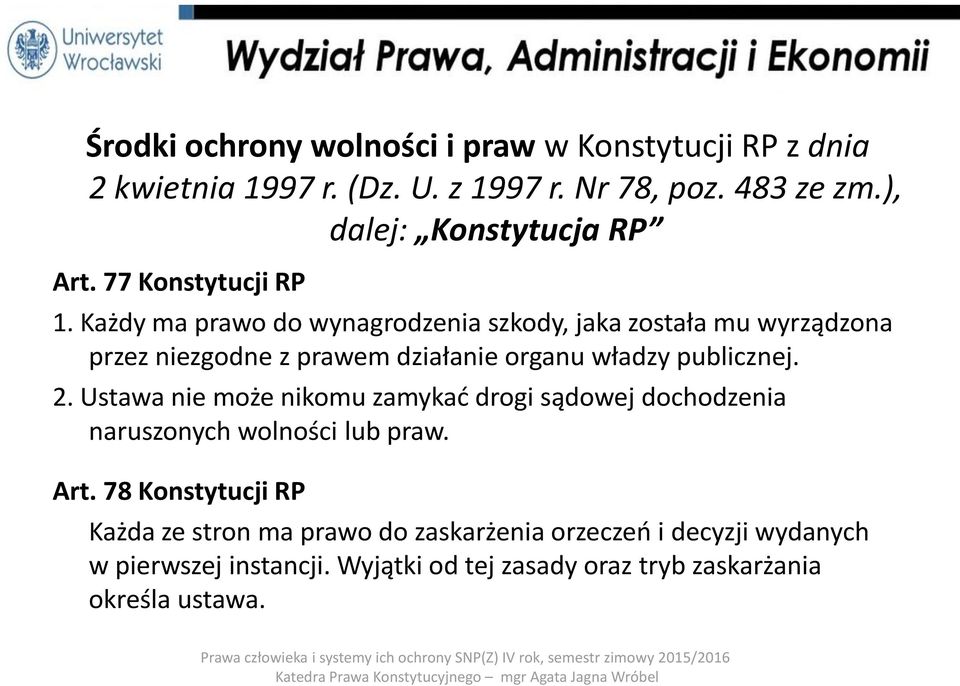 Każdy ma prawo do wynagrodzenia szkody, jaka została mu wyrządzona przez niezgodne z prawem działanie organu władzy publicznej. 2.