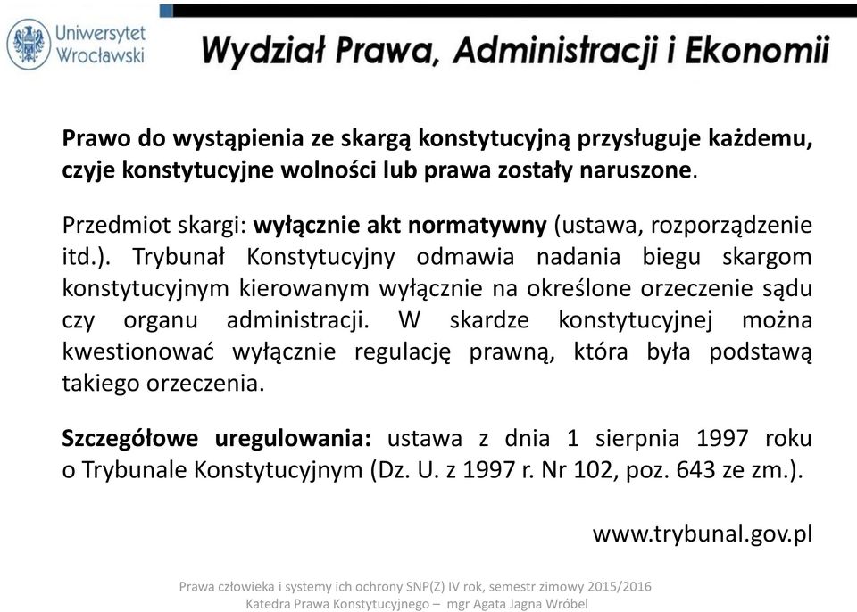 Trybunał Konstytucyjny odmawia nadania biegu skargom konstytucyjnym kierowanym wyłącznie na określone orzeczenie sądu czy organu administracji.