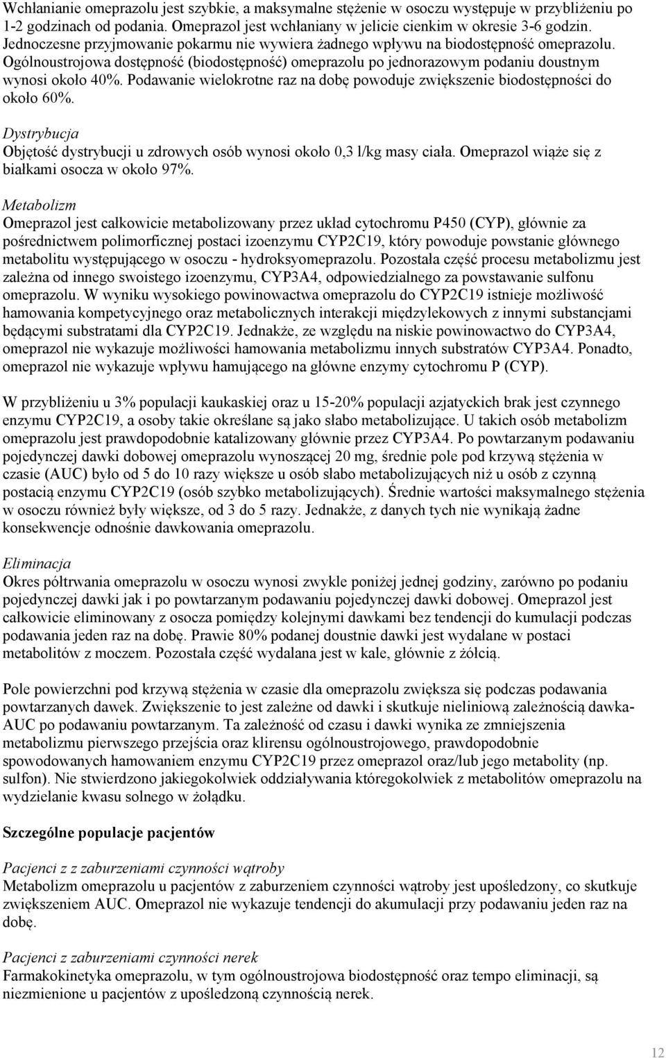 Podawanie wielokrotne raz na dobę powoduje zwiększenie biodostępności do około 60%. Dystrybucja Objętość dystrybucji u zdrowych osób wynosi około 0,3 l/kg masy ciała.