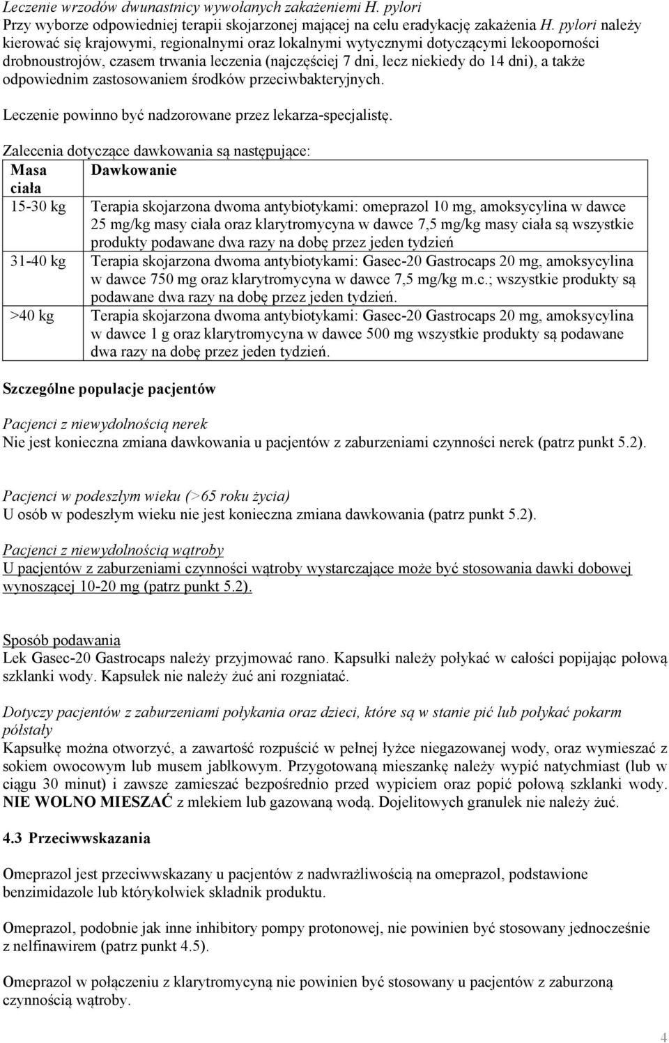 odpowiednim zastosowaniem środków przeciwbakteryjnych. Leczenie powinno być nadzorowane przez lekarza-specjalistę.