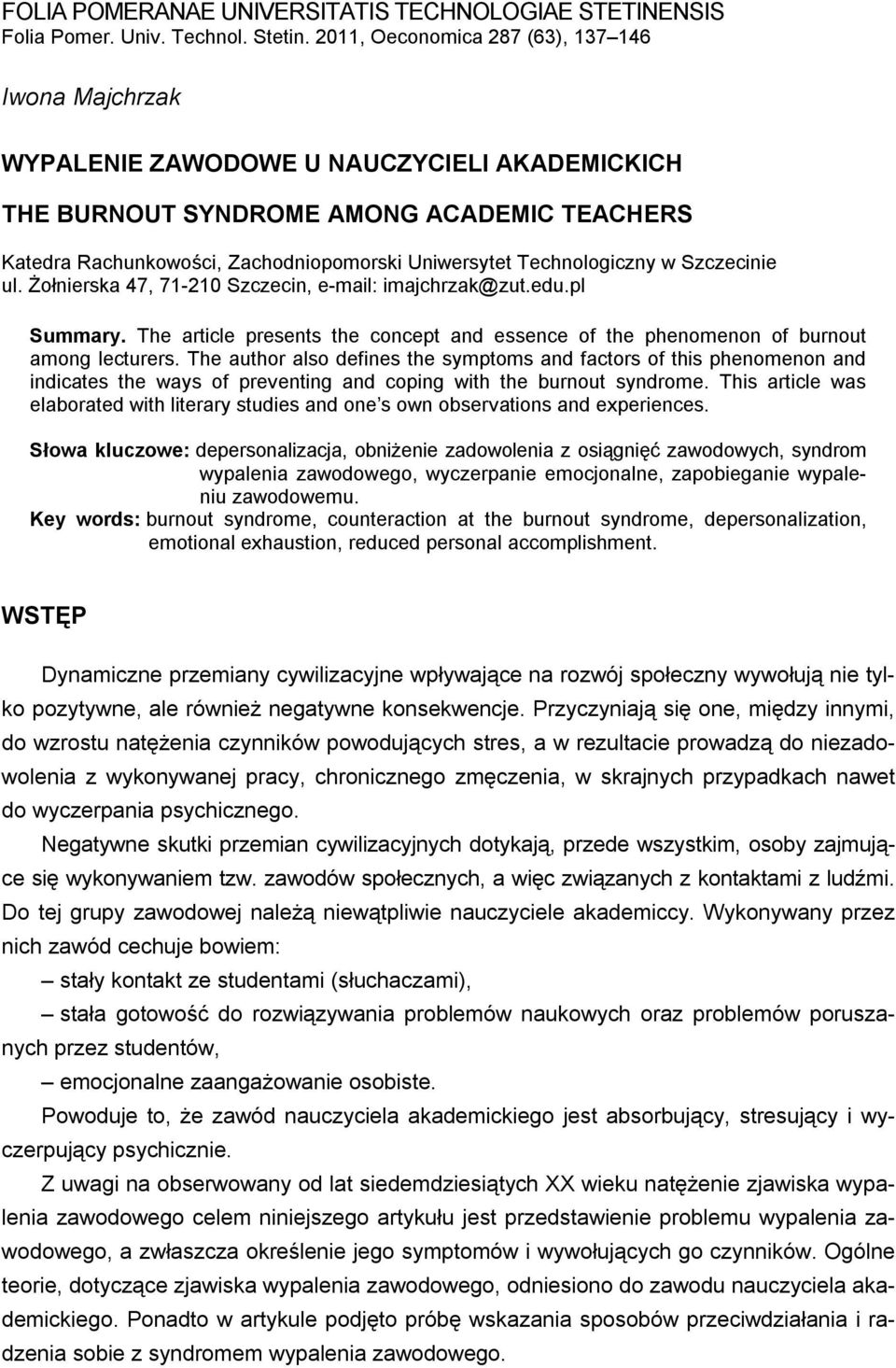 Technologiczny w Szczecinie ul. Żołnierska 47, 71-210 Szczecin, e-mail: imajchrzak@zut.edu.pl Summary. The article presents the concept and essence of the phenomenon of burnout among lecturers.