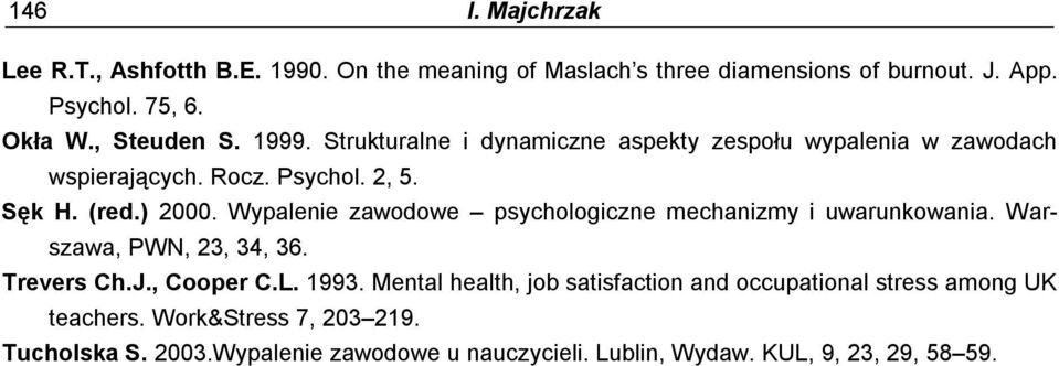 Wypalenie zawodowe psychologiczne mechanizmy i uwarunkowania. Warszawa, PWN, 23, 34, 36. Trevers Ch.J., Cooper C.L. 1993.