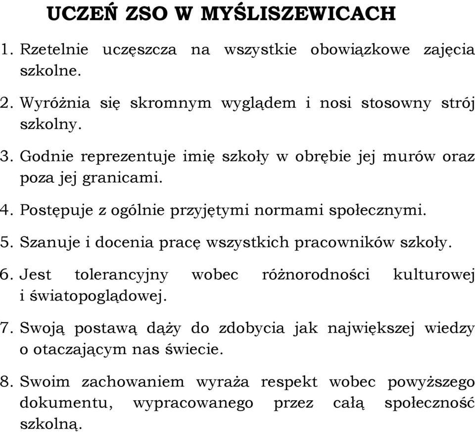 Postępuje z ogólnie przyjętymi normami społecznymi. 5. Szanuje i docenia pracę wszystkich pracowników szkoły. 6.