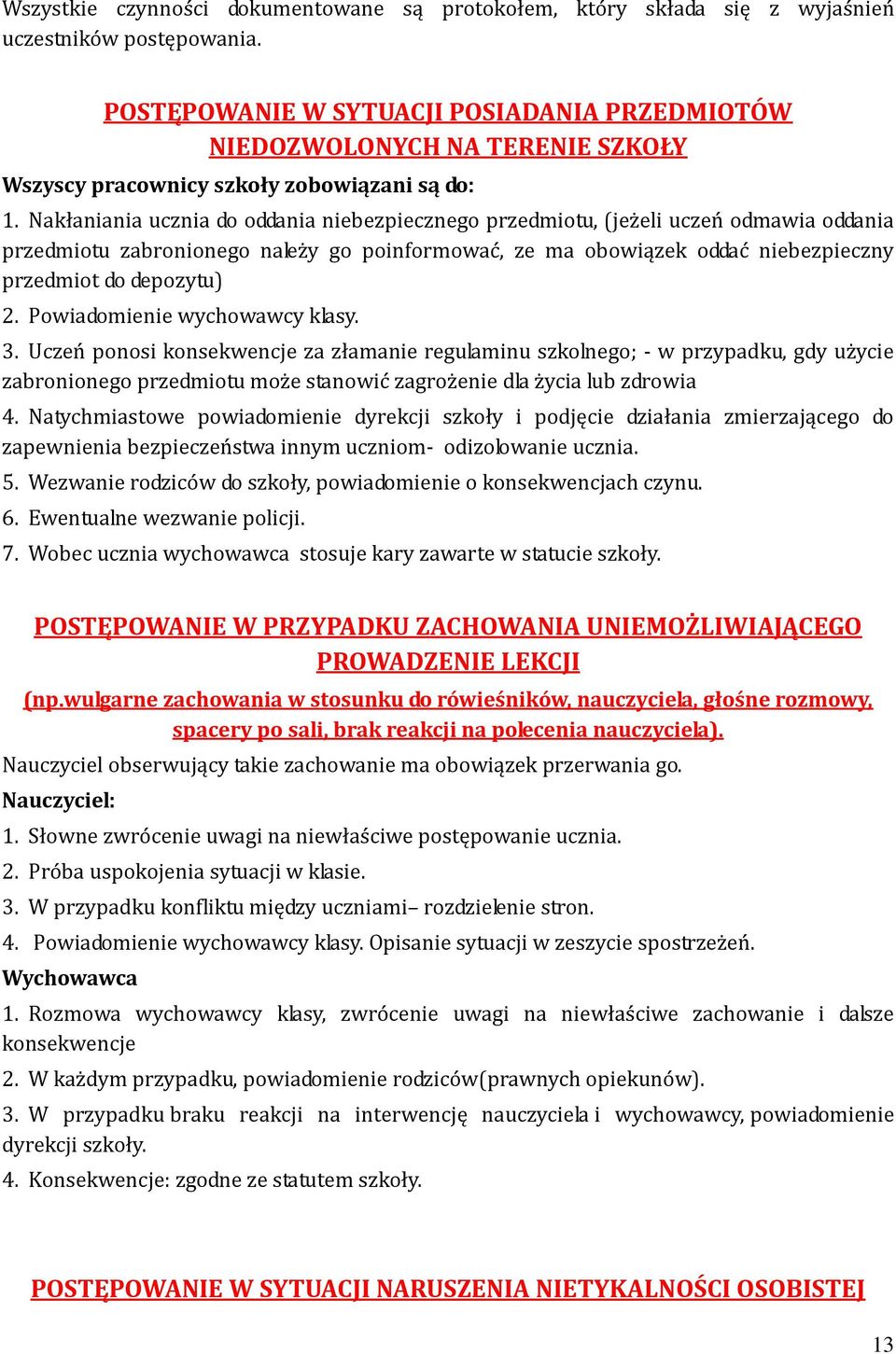 Nakłaniania ucznia do oddania niebezpiecznego przedmiotu, (jeżeli uczeń odmawia oddania przedmiotu zabronionego należy go poinformować, ze ma obowiązek oddać niebezpieczny przedmiot do depozytu) 2.