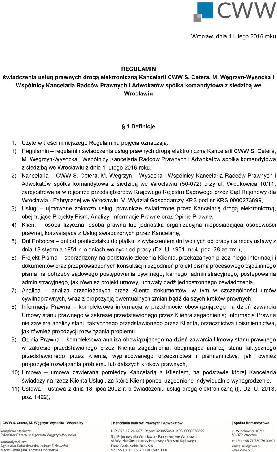 Użyte w treści niniejszego Regulaminu pojęcia oznaczają: 1) Regulamin regulamin świadczenia usług prawnych drogą elektroniczną Kancelarii CWW S. Cetera, M.